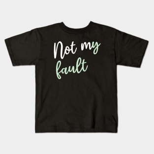 Not my fault Kids T-Shirt